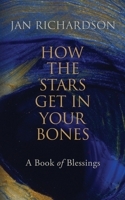 How the Stars Get in Your Bones: A Book of Blessings 1735161225 Book Cover