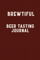 Brewtiful Beer Tasting Journal: Brew Log, Beer Journal, Beer Tasting Journal Logbook Diary & Notebook 1671734025 Book Cover