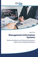 Management Information Systems: Business Intelligence and Process Automation in Airport Ground Handling Operations 6200508771 Book Cover