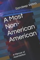A Most Non-American American: A Memoir of Assimilation 1790881854 Book Cover