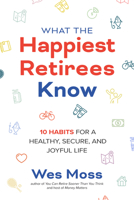 What the Happiest Retirees Know: 10 Habits for a Healthy, Secure, and Joyful Life 1264269269 Book Cover