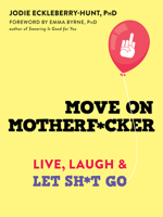 Move on Motherf*cker: Using CBT and Profanity to Live, Laugh, and Let Sh*t Go 1684034868 Book Cover