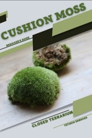 Cushion Moss: Closed terrarium, Beginner's Guide B0CGL3QL97 Book Cover