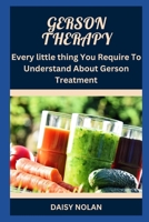 GERSON THERAPY: Every little thing You Require To Understand About Gerson Treatment B0BHS1PNDZ Book Cover