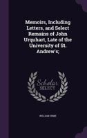 Memoirs, Including Letters, and Select Remains, of John Urquhart, Late of the University of St. Andrew's 1425546374 Book Cover