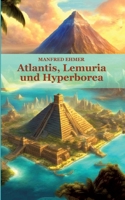 Atlantis, Lemuria und Hyperborea: Macht und Geheimnis der versunkenen Kontinente (German Edition) 3384265300 Book Cover