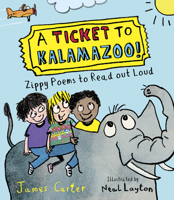 A Ticket to Kalamazoo!: Zippy Poems to Read Out Loud! 1913074102 Book Cover