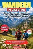 Wandern in Bayern: Die ultimative Sammlung der 75 schönsten Touren: Mit Karten, GPX-Daten & praktischen Tipps für jede Jahreszeit – inkl. leichter und anspruchsvoller Routen (German Edition) B0GW8PMGHD Book Cover