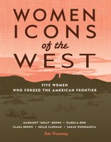 Women Icons of the West: Five Women Who Forged the American Frontier 1555916945 Book Cover
