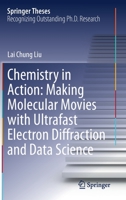 Chemistry in Action: Making Molecular Movies with Ultrafast Electron Diffraction and Data Science 3030548503 Book Cover