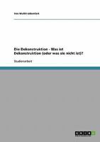 Die Dekonstruktion - Was ist Dekonstruktion (oder was sie nicht ist)? 3638937941 Book Cover