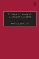 Gender at Work in Victorian Culture: Literature, Art and Masculinity (Nineteenth Century (Aldershot, England).) 1138270938 Book Cover