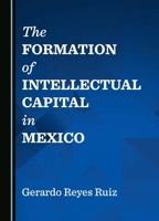 The Formation of Intellectual Capital in Mexico 1036406156 Book Cover