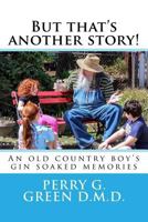 But that's another story!: An old country boy's gin soaked memories 150256114X Book Cover
