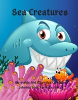 Sea Creatures: Mermaids And Other Sea Creatures Coloring Book For Kids 4-8-12: This fantastic and creative, kids coloring book, is pa B084DGDV53 Book Cover