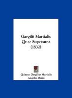 Gargilii Martialis Quae Supersunt 1104057883 Book Cover