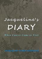 Jacqueline's Diary: When Cancer Came To Visit 1326495763 Book Cover