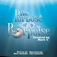 The Purpose of a Porpoise: A rhyming underwater tale of self-discovery 1073759385 Book Cover