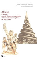 Afrique. l'Histoire Entre le Cameroun Anglophone et le Cameroun Francophone de 1472 a 2003 (French Edition) 2748303628 Book Cover