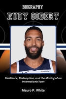 BIOGRAPHY OF RUDY GOBERT: Resilience, Redemption, and the Making of an International Icon (Court Kings: The Stories Behind the Stars) B0F5NVVXTS Book Cover