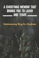 A Christmas Memoir That Brings You To Laugh And Tears: Heartwarming Story For Christmas B09KN7ZS5G Book Cover