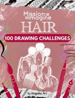 Mission Imagine: Hair Themed Art Prompts, 100 Drawing Challenges, Draw Hairstyles Daily Sketchbook, Fun Hair Style Ideas to Draw B0F5NQ25T9 Book Cover