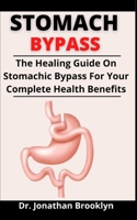 Stomachic Bypass: The Healing Guide On Stomachic Bypass For Your Complete Health Benefit B097BSDQZP Book Cover