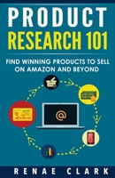 Product Research 101: Find Winning Products to Sell on Amazon and Beyond 1537483730 Book Cover