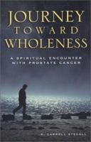 Journey Toward Wholeness: A Spiritual Encounter With Prostate Cancer 0806645954 Book Cover
