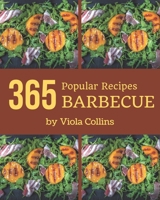 365 Popular Barbecue Recipes: Barbecue Cookbook - The Magic to Create Incredible Flavor! B08QC3SMB1 Book Cover