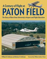 A Century of Flight at Paton Field : the Story of Kent State University's Airport and Flight Education 1606353861 Book Cover