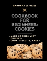 Cookbook For Beginners: Cookies: Make Cookies Very Quickly: Cook, Biscuits, Cakey B0BJC2GVM1 Book Cover