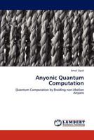 Anyonic Quantum Computation 3847332678 Book Cover