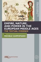 Empire, Nature, and Power in the European Middle Ages: The Textual Evidence (Premodern Ecosystems--Climate, Environment, People) 1802702539 Book Cover