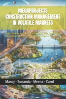 MEGAPROJECTS CONSTRUCTION MANAGEMENT IN VOLATILE MARKETS: Project Viability and Financial Sustainability Risks, Overcoming Climate Challenges and use of Artificial Intelligence B0DYNSGRNH Book Cover