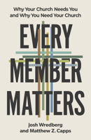 Every Member Matters: Why Your Church Needs You & Why You Need Your Church B0DVG1S7VP Book Cover