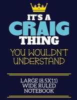 It's A Craig Thing You Wouldn't Understand Large (8.5x11) Wide Ruled Notebook: A cute book to write in for any book lovers, doodle writers and budding authors! 1673520898 Book Cover