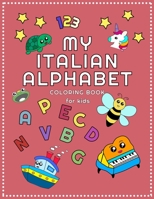 My Italian Alphabet Coloring Book: For Kids. Learn to recognize, color and write Letters, Images and Numbers in italian (with english translations). B0863TFJBJ Book Cover