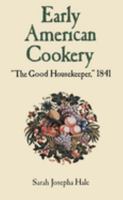 Early American Cookery: "The Good Housekeeper," 1841 0486292967 Book Cover