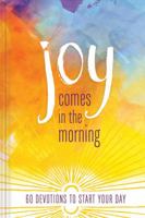 Joy Comes in the Morning Devotional: 60 Devotions to Start Your Day 1633261514 Book Cover