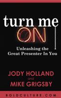 Turn Me On: Unleashing The Great Presenter in You 0983983542 Book Cover