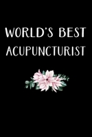 World's Best Acupuncturist: Acupuncturist Notebook - Blank Lined Notebook Journal - (6 x 9 - 120 Pages) - Acupuncturist Gifts 1708347267 Book Cover