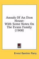 Annals of an Eton House, With Some Notes on the Evans Family 1016924291 Book Cover