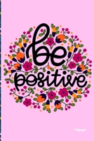 be positive Inspirational Quote cover a beautiful inspirational gift for girls: Positive Self-Affirmations notebook 6x9 inches 100 lined pages 1651116377 Book Cover