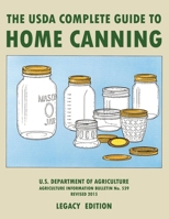 The USDA Complete Guide To Home Canning (Legacy Edition): The USDA’s Handbook For Preserving, Pickling, And Fermenting Vegetables, Fruits, and Meats - Bulletin 539 1643891464 Book Cover