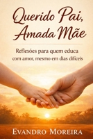 Querido Pai, Amada Mãe: Reflexões para quem educa com amor, mesmo em dias difíceis (Portuguese Edition) B0GFLQMNMB Book Cover