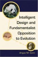 Intelligent Design And Fundamentalist Opposition to Evolution 0786427434 Book Cover