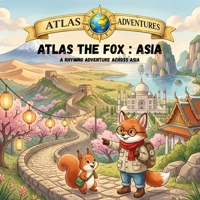 Atlas the Fox : ASIA: A RHYMING ADVENTURE ACROSS ASIA B0GZVTG9VK Book Cover