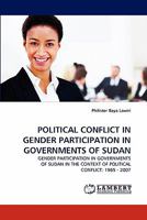 POLITICAL CONFLICT IN GENDER PARTICIPATION IN GOVERNMENTS OF SUDAN: GENDER PARTICIPATION IN GOVERNMENTS OF SUDAN IN THE CONTEXT OF POLITICAL CONFLICT: 1965 - 2007 3838386000 Book Cover