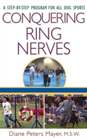 Conquering Ring Nerves: A Step-by-Step Program for All Dog Sports 0764549723 Book Cover